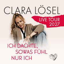Clara Lösel: Ich dachte, sowas fühl nur ich - Live Tour 2027 10.05.2027 Heinrich-Lades-Halle