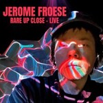 Jerome Froese - Rare Up Close - Live