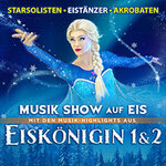 Eiskönigin 1 & 2 - Musik-Show auf Eis! - Die Show-Sensation auf Kunsteis!